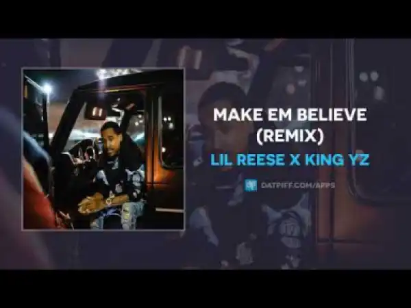Lil Reese - Make Em Believe (Remix) ft King YZ